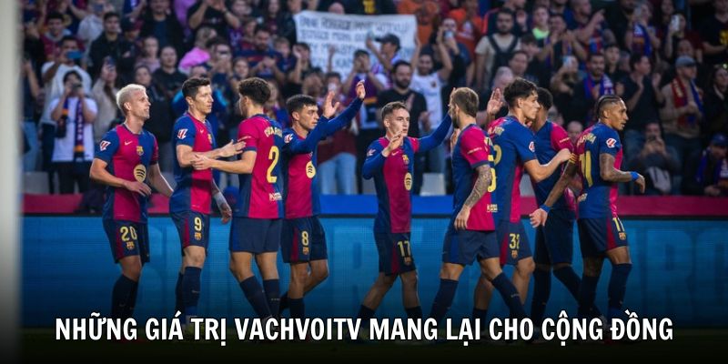 Những giá trị mà VachvoiTV mang lại cho cộng đồng thành viên