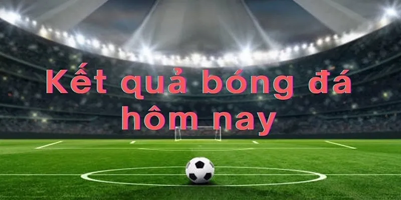 Kết quả bóng đá một số giải đấu lớn trên thế giới