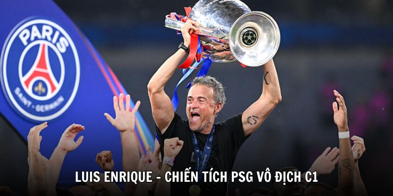 Luis Enrique là kiến trúc sư của chiến tích PSG vô địch C1