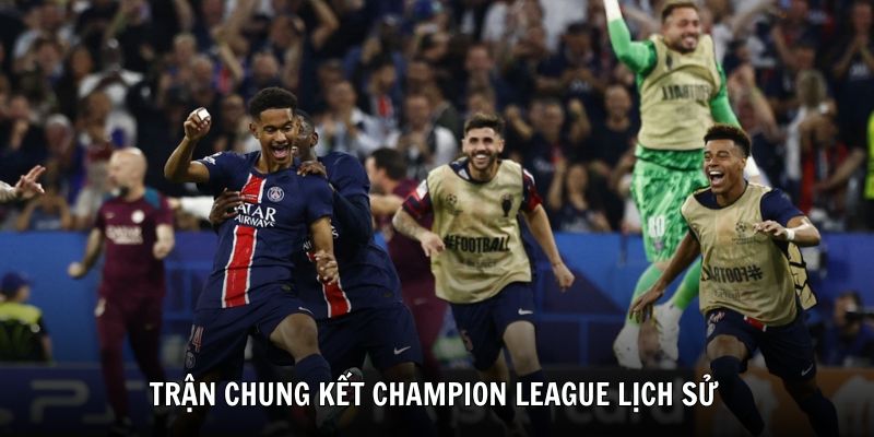Trận chung kết Champion League lịch sử với tỷ số đậm nhất